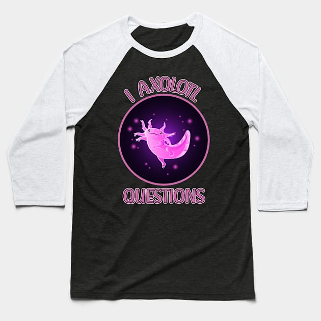 I Axolotl Questions for Axolotl Lizard Lovers Baseball T-Shirt by Beautiful Butterflies by Anastasia